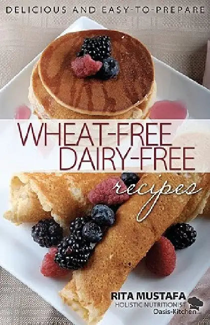 Oasis Kitchen, Wheat Free, Dairy Free Recipes by Rita Mustafa