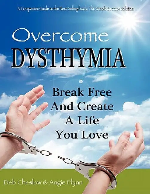 Overcome Dysthymia by Deb Cheslow, Angie Flynn