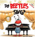 Do Beetles Sing? by Garden MacDonald, Janice