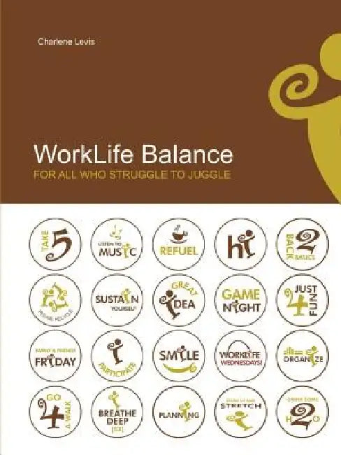 WorkLife Balance: for all who struggle to juggle by Charlene Levis
