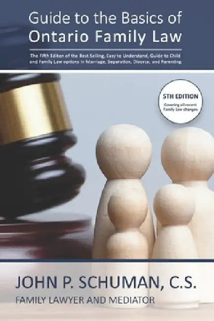 Guide to the Basics of Ontario Family Law: An Easy-To-Understand Guide to Separation, Divorce, Child and Family Law Issues, the Family Court Process a by John P. Schuman C. S.