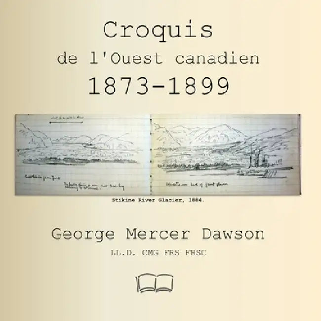 Croquis de l'Ouest canadien 1873-1899: géologie et paysages by George Mercer Dawson, Peter D. Geldart, Google Translate