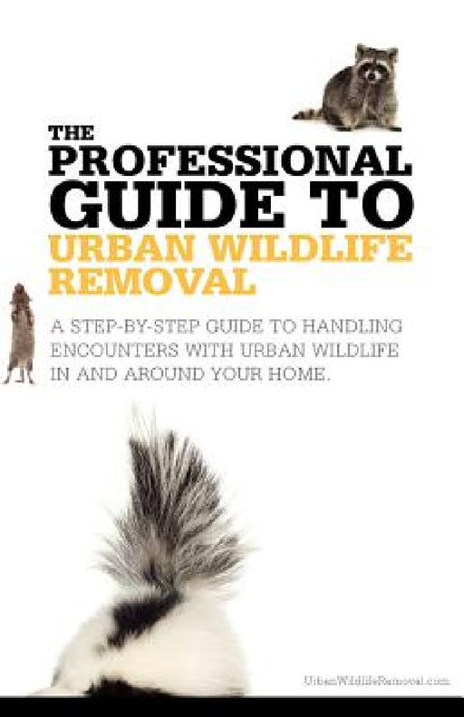 The Professional Guide to Urban Wildlife Removal by David Lee Vyse