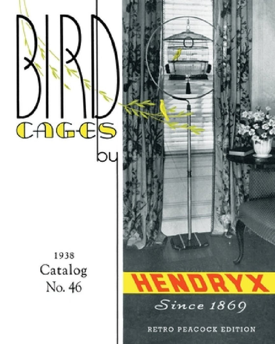 Bird Cages by Hendryx (Retro Peacock Edition, 1938): 1938 Catalog No. 46 by R. Peacock