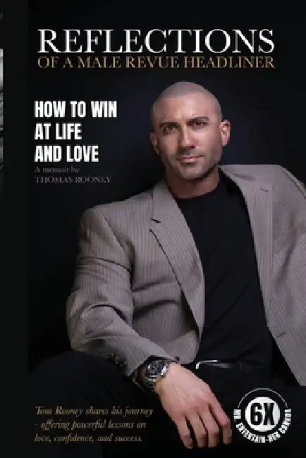 Reflections of a Male Revue Headliner: How to Win at Life and Love by Thomas Rooney