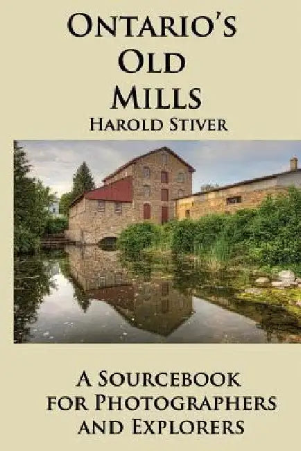 Ontario's Old Mills by Harold Stiver
