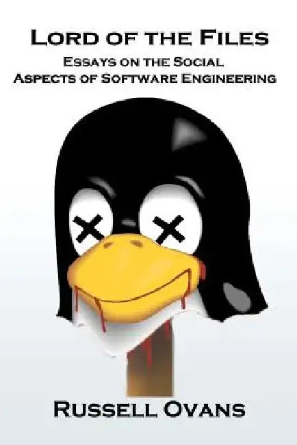 Lord of the Files: Essays on the Social Aspects of Software Engineering by Russell Ovans