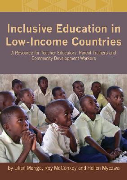 Inclusive Education in Low-Income Countries. a Resource Book for Teacher Educators, Parent Trainers and Community Development by Lilian Mariga, Roy McConkey, Hellen Myezwa