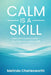 Calm Is A Skill: Calm isn't a personality - it's a nervous system skill by Melinda Charlesworth
