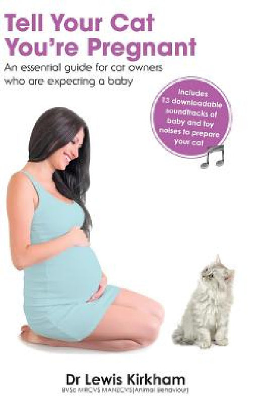 Tell Your Cat You're Pregnant: An Essential Guide for Cat Owners Who Are Expecting a Baby (Includes Downloadable MP3 Sounds) (CD Not Included) by Lewis Kirkham