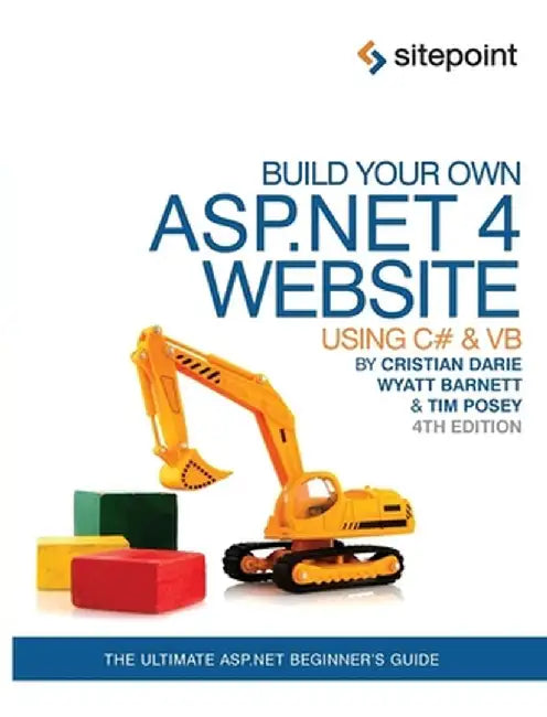 Build Your Own ASP.Net 4 Website Using C# & VB by Timmothy Posey