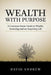 Wealth with Purpose: A common sense guide to wealth, investing and an inspiring life by David L. Andrew