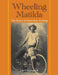 Wheeling Matilda: The Story of Australian Cycling by Jim Fitzpatrick