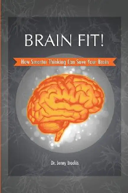 Brain Fit!: How Smarter Thinking Can Save Your Brain by Jenny Brockis