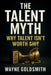 The Talent Myth - Why Talent Isn't Worth Shit by Wayne M. Goldsmith