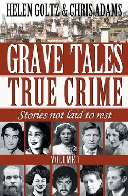 Grave Tales: True Crime Vol.1 by Helen Goltz