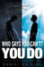 Who Says You Can'T? You Do by Daniel Geor Chidiac