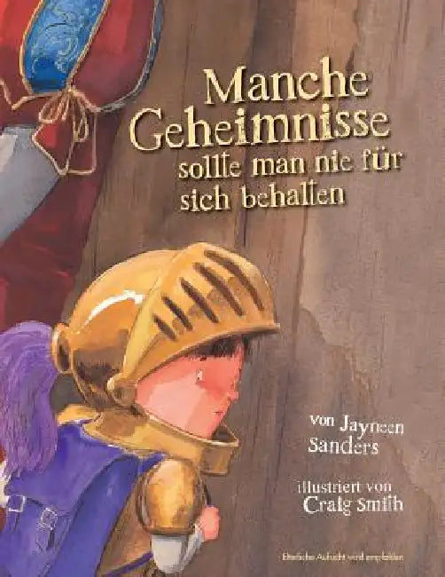 Manche Geheimnisse Sollte Man Nie Fur Sich Behalten: Protect children from unsafe touch by teaching them to always speak up by Jayneen Sanders, Craig Smith