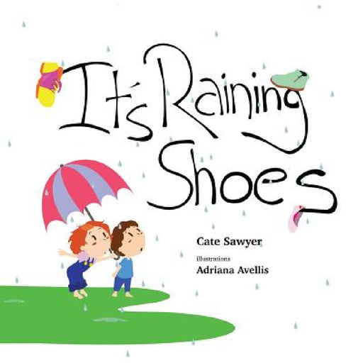 It's Raining Shoes: Imaginative play is the best kind of play! by Cate Sawyer, Adriana Avellis