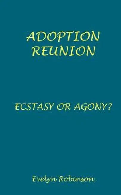 Adoption Reunion - Ecstasy or Agony? by Evelyn Robinson