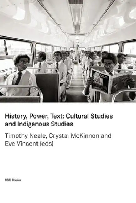 History, Power, Text: Cultural Studies and Indigenous Studies by Timothy Neale
