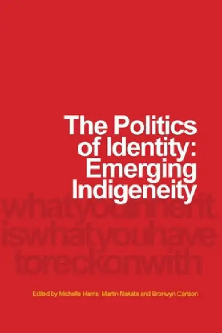The Politics of Identity: Emerging Indigeneity by Michelle Harris