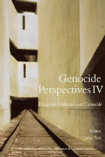 Genocide Perspectives IV: Essays on Holocaust and Genocide by Colin Tatz