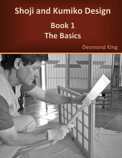 Shoji And Kumiko Design: Book 1 the Basics by Desmond King