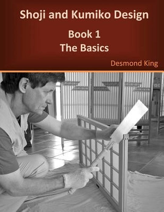 Shoji And Kumiko Design: Book 1 the Basics by Desmond King