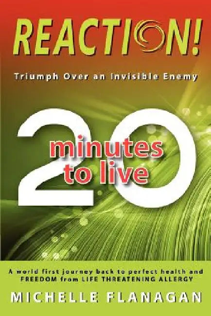 Reaction! 20 Minutes to Live: Triumph Over an Invisible Enemy by Michelle Flanagan