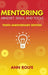 Mentoring Mindset, Skills, and Tools 10th Anniversary Edition: Everything You Need to Know and Do to Make Mentoring Work by Ann P. Rolfe