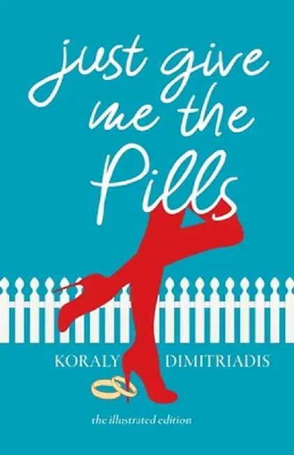 Just Give Me The Pills by Koraly Dimitriadis