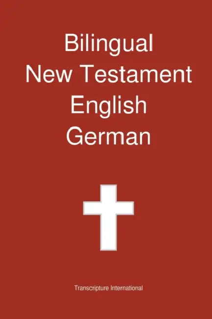 Bilingual New Testament, English - German by Transcripture International, Transcripture International