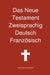 Das Neue Testament Zweisprachig, Deutsch - Franzosisch by Transcripture International, Transcripture International