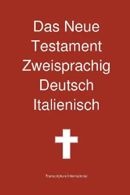 Das Neue Testament Zweisprachig, Deutsch - Italienisch by Transcripture International, Transcripture International