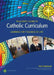 Educator's Guide to Catholic Curriculum: Learning for Fullness of Life by Trish Hindmarsh