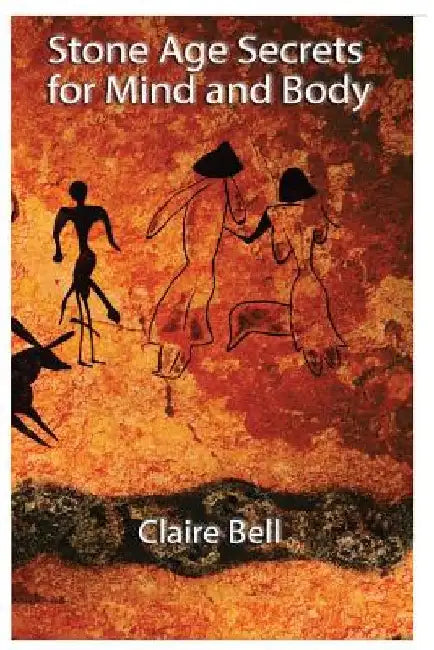 Stone Age Secrets for Mind and Body by Claire Ann Bell