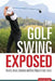 The Golf Swing Exposed: Hands, Brain, Balance and Ben Hogan's Last Clues by Steve Matthews