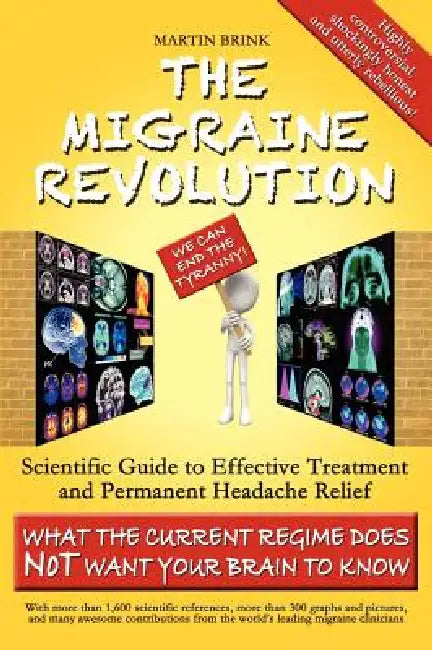 The Migraine Revolution: We Can End the Tyranny - Scientific Guide to Effective Treatment and Permanent Headache Relief (What the Current Regim by Martin Brink