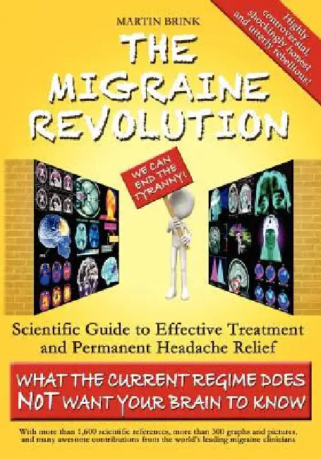 The Migraine Revolution: We Can End the Tyranny - Scientific Guide to Effective Treatment and Permanent Headache Relief (What the Current Regim by Martin Brink