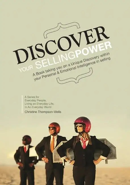 Discover Your Selling Power: A Book Taking You On A Unique Journey Within Your Personal and Emotional Intelligence In Selling by Christine Thompson-Wells