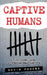 Captive Humans: True Crime Cases of People Held Captive by David Phoebe