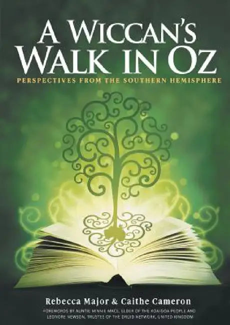 A Wiccan's Walk In Oz: Perspectives From The Southern Hemisphere by Major Rebecca, Cameron Caithe