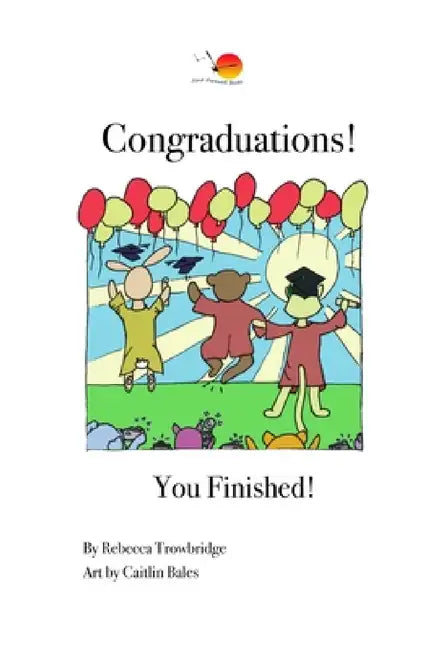 Congraduations!: You Finished! by Rebecca Trowbridge, Caitlin Bales