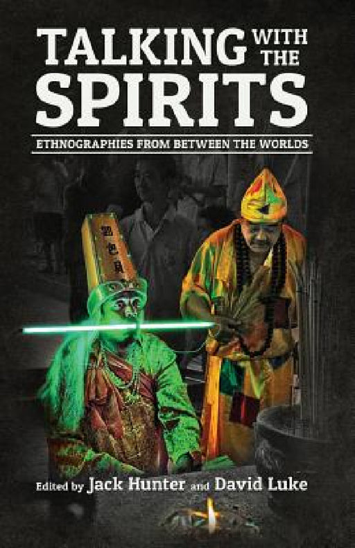 Talking with the Spirits: Ethnographies from Between the Worlds by Jack Hunter, David Luke