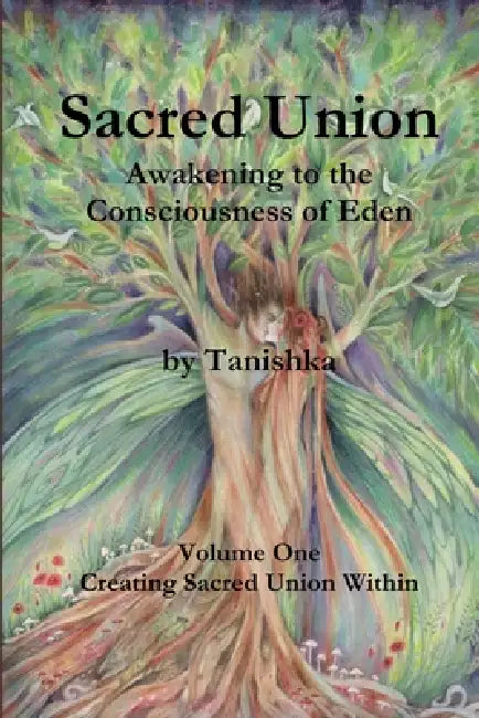 Sacred Union: Awakening to the Consciousness of Eden: Creating Sacred Union Within by Tanishka No Legal Surname