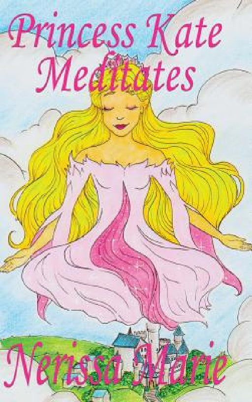 Princess Kate Meditates (Children's Book about Mindfulness Meditation for Kids, Preschool Books, Kids Books, Kindergarten Books, Kids Book, Ages 2-8, by Nerissa Marie
