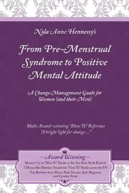 From Pre-Menstrual Syndrome (PMS) to Positive Mental Attitude (PMA): A Change Management Guide for Women (and Their Men) by Nola Hennessy