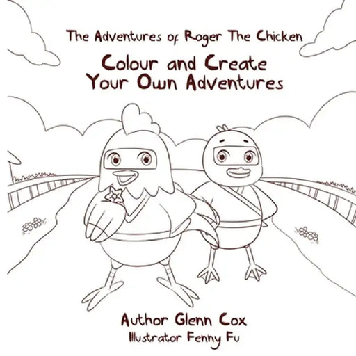 The Adventures of Roger the Chicken: Colour and Create Your Own Adventures by Glenn Cox