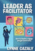 Leader as Facilitator by Lynne Cazaly
